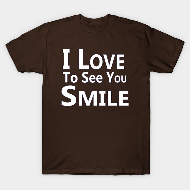 "I Love To See You Smile" T-Shirt by "Ekaa Digi Arts"